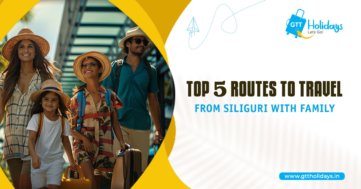 Top 5 Routes to Travel from Siliguri with Family